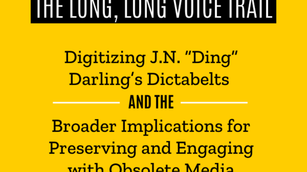 The Long, Long Voice Trail: Digitizing J.N. “Ding” Darling’s Dictabelts and the Broader Implications for Preserving and Engaging with Obsolete Media  promotional image